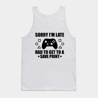 Sorry I`m Late Had To Get To A Savepoint Tank Top